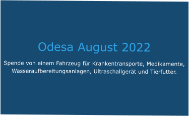 Odesa August 2022 Spende von einem Fahrzeug für Krankentransporte, Medikamente, Wasseraufbereitungsanlagen, Ultraschallgerät und Tierfutter.
