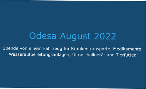 Odesa August 2022 Spende von einem Fahrzeug für Krankentransporte, Medikamente, Wasseraufbereitungsanlagen, Ultraschallgerät und Tierfutter.