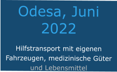 Odesa, Juni 2022 Hilfstransport mit eigenen Fahrzeugen, medizinische Güter und Lebensmittel