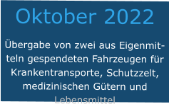 Oktober 2022 Übergabe von zwei aus Eigenmitteln gespendeten Fahrzeugen für Krankentransporte, Schutzzelt, medizinischen Gütern und Lebensmittel